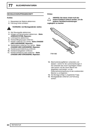 Page 20977BLECHREPARATUREN
22
REPARATUR HECKBLECHGRUPPENABSCHNITT
Ausbau
1.Massekabel der Batterie abklemmen.
2.Fahrzeug hinten anheben.
WARNUNG: Auf Montageständer stellen.
3.Alle Steuergeräte abklemmen.
4.Airbags und Sensorsystem abklemmen.
Siehe
AIRBAGSYSTEM, Reparatur.
5.Lichtmaschine abklemmen.
6.Heckstoßfängergruppe entfernen .
7.Hecktür entfernen (nur rechts).
Siehe CHASSIS
UND KAROSSERIE, Reparatur.
8.Hecktürstütze entfernen (nur rechts).Siehe
CHASSIS UND KAROSSERIE, Reparatur....