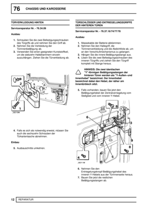 Page 9176CHASSIS UND KAROSSERIE
12
REPARATUR TÜRVERKLEIDUNG HINTEN
Servicereparatur Nr. - 76.34.09
Ausbau
1.Schrauben Sie die zwei Befestigungsschrauben
des Türgriffs ab und nehmen Sie den Griff ab.
2.Nehmen Sie die Verkleidung der
Türinnenbetätigung ab.
3.Verwenden Sie einen geeigneten Kunststoffkeil,
um die siebzehn Halteklammern einzeln
auszuhängen. Ziehen Sie die Türverkleidung ab.
4.Falls es sich als notwendig erweist, müssen Sie
auch die sechszehn Schrauben der
Türkartentasche abnehmen.
Einbau...