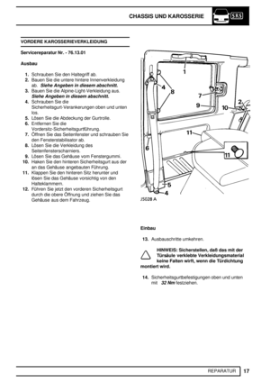 Page 96CHASSIS UND KAROSSERIE
17
REPARATUR VORDERE KAROSSERIEVERKLEIDUNG
Servicereparatur Nr. - 76.13.01
Ausbau
1.Schrauben Sie den Haltegriff ab.
2.Bauen Sie die untere hintere Innenverkleidung
ab.
Siehe Angeben in diesem abschnitt.
3.Bauen Sie die Alpine-Light-Verkleidung aus.
Siehe Angeben in diesem abschnitt.
4.Schrauben Sie die
Sicherheitsgurt-Verankerungen oben und unten
los.
5.Lösen Sie die Abdeckung der Gurtrolle.
6.Entfernen Sie die
Vordersitz-Sicherheitsgurtführung.
7.Öffnen Sie das Seitenfenster und...