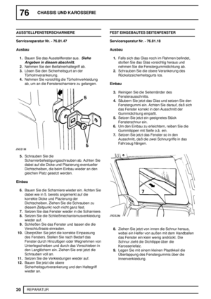 Page 9976CHASSIS UND KAROSSERIE
20
REPARATUR AUSSTELLFENSTERSCHARNIERE
Servicereparatur Nr. - 76.81.47
Ausbau
1.Bauen Sie das Ausstellfenster aus.
Siehe
Angeben in diesem abschnitt.
2.Nehmen Sie den Beifahrerhaltegriff ab.
3.Lösen Sie den Sicherheitsgurt an der
Türholmverankerung.
4.Nehmen Sie vorsichtig die Türholmverkleidung
ab, um an die Fensterscharniere zu gelangen.
5.Schrauben Sie die
Scharnierbefestigungsschrauben ab. Achten Sie
dabei auf die Dicke und Plazierung eventueller
Dichtscheiben, die beim...