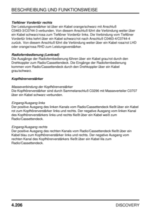 Page 237BESCHREIBUNG UND FUNKTIONSWEISE
4.206
DISCOVERY
Tieftöner Vordertür rechts
Der Leistungsverstärker ist über ein Kabel orange/schwarz mit Anschluß
C0463-3/C0744-3 verbunden. Von diesem Anschluß führt die Verbindung weiter über
ein Kabel schwarz/rosa zum Tieftöner Vordertür links. Die Verbindung vom Tieftöner
Vordertür links kehrt über ein Kabel schwarz/rot nach Anschluß C0463-4/C0744-4
zurück. Von diesem Anschluß führt die Verbindung weiter über ein Kabel rosa/rot LHD
oder orange/rosa RHD zum...