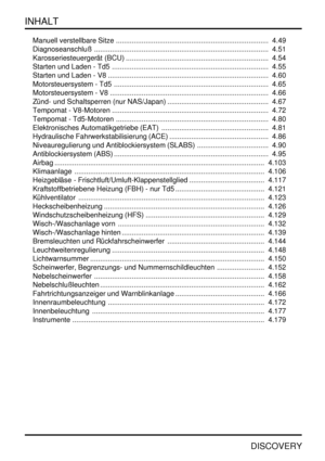 Page 5INHALT
DISCOVERY
Manuell verstellbare Sitze 4.49.............................................................................
Diagnoseanschluß 4.51........................................................................................
Karosseriesteuergerät (BCU) 4.54........................................................................
Starten und Laden - Td5 4.55...............................................................................
Starten und Laden - V8...