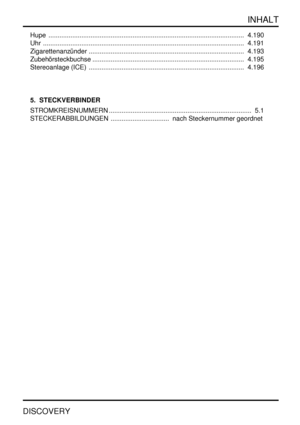 Page 6INHALT
DISCOVERY
Hupe 4.190...........................................................................................................
Uhr 4.191..............................................................................................................
Zigarettenanzünder 4.193.....................................................................................
Zubehörsteckbuchse 4.195...................................................................................
Stereoanlage (ICE)...