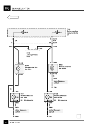 Page 159BLINKLEUCHTENH6
4SCHALTPLAN
P126
Sicherungsbox
Instrumententa-
fel
H6-3F
S432
E400 11
3 C211
GR
siehe Massean-
schluß
4 C403
B121
Heckleuchtenein-
heit links
[5] Blinkleuchte 1 C403
S401
4
C277
X172
Anhängersteck-
dose
B
[5]
2 C442
B163
Blinkleuchte hin-
ten links 1 C442
B
H6-3G
S405
E40117
1
GW
siehe Massean-
schluß
4 C406
B136
Heckleuchtenein-
heit rechts
[5] Blinkleuchte 1 C406
S438
B
[5]
2 C445
B165
Blinkleuchte hin-
ten rechts 1 C445
C4003
E401
siehe Massean-
schluß
S402
B 