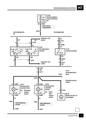 Page 160RÜCKFAHRLEUCHTENH7
1SCHALTPLAN
S344
15
F 14
10 A
20 C204
siehe Siche-
rungsdetails
P126
Sicherungsbox
Instrumententa-
fel
Anlassen und
Laden Automatikgetrie-
beSchaltgetriebe
YB
2 5 C323
3 4 C323GN
X167
P/N–Startsperr-
schalter
Anlassen und
Laden
BY
P
R
N
D321P
R
N
D321
2C372
0[1]
1 C372
GN
3 C105
Rückfahrschein-
werfer X172
Anhängersteck-
dose BG
[3]
B121
Heckleuchte-
neinheit links
[3] Rückfahr-
schein-
werfer6 C403
siehe Massean-
schluß
4 C403
B
S401
E400
6 C406
C424
1
B136
Heckleuchte-
neinheit...