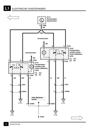 Page 215ELEKTRISCHE FENSTERHEBERL1
4SCHALTPLAN
S304
I+J IBJ
$K+HB
>
	
	8
	 	


 4
8
6
[1] Auf
[2] Ab
BH
Innenleuchten
 ((N
RN
 
8

(%(
D  BGG
I+J IBJ
($
K+D+
>
	
	8
	 



 4
8
6
[1] Auf
[2] Ab
Innenleuchten
RN
 (D%H
A
L1-5
D  ((N
B
L1-5 SOWK
B
C
L1-5
+  (D%
D
L1-5 D
+
(
+DO
>
	
	
	

SW B
(D  (%+
(B  (%%D
BSNS
$H  (%+
B(  (%%H
(  (%%(D  (%%( 