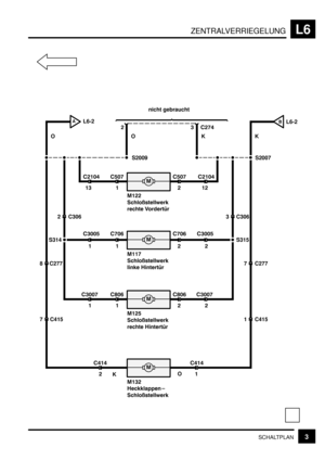 Page 222ZENTRALVERRIEGELUNGL6
3SCHALTPLAN

+BB
)	
	 @			
+(
 B+%D
AL6-2
L6-2B
nicht gebraucht
O
S2009
OK
2 C306
K
+  $%OB  $%O+B  B+%D

++O
)	

 !
		
+  (%%$+  O%HB  O%HB  (%%$
S315 S314
3 C306
8 C2777 C277

+B$
)	
	 !
		
+  (%%O+  G%HB  G%HB  (%%O

+(B
!&&

)	
B  D+D+  D+D
S2007
7 C4151 C415
 BOD ( B
O
K 