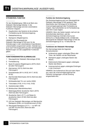 Page 238DIEBSTAHLWARNANLAGE (AUSSER NAS)T1
STROMKREIS–FUNKTION1
STROMKREIS–FUNKTION
Für den Modelljahrgang 1996 ist ab Werk eine
Diebstahl–Warnanlage lieferbar. In die
Diebstahl–Warnanlage sind drei verschiedene
Funktionen integriert:
3. Hauptfunktion des Systems ist die einfache
Fernbedienung der Zentralverriegelung.
4. Diebstahlsicherung.
5. Startsperre (Wegfahrsperre).
HINWEIS: Das Steuergerät der
Diebstahl–Warnanlage (Z163) kann für die
Anforderungen in den verschiedenen Exportländern
unterschiedlich...