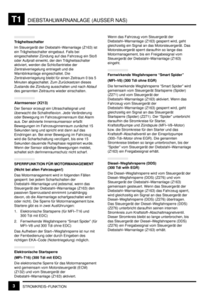 Page 240DIEBSTAHLWARNANLAGE (AUSSER NAS)T1
STROMKREIS–FUNKTION3
Trägheitsschalter
Im Steuergerät der Diebstahl–Warnanlage (Z163) ist
ein Trägheitsschalter eingebaut. Falls bei
eingeschalteter Zündung auf das Fahrzeug ein Stoß
oder Aufprall einwirkt, der den Trägheitsschalter
aktiviert, werden die Schloßantriebe der
Zentralverriegelung entriegelt und die
Warnblinkanlage eingeschaltet. Die
Zentralverriegelung bleibt für einen Zeitraum 0 bis 5
Minuten abgeschaltet. Zum Zurücksetzen dieses
Zustands die Zündung...