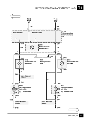 Page 250DIEBSTAHLWARNANLAGE (AUSSER NAS)T1
13SCHALTPLAN
GW
C204 35GR
KLP126
Sicherungsbox
Instrumententa-
fel
Z148
Multifunktions-
einheit (MFU)
B165
Blinkleuchte hin-
ten rechts 1 C211 3 C211
GW GR
S432 17
11 C277
S405
3 C400
1 C403 E401 S402B 2 C4451 C4454
siehe Massean-
schluß
B121
Heckleuchtenein-
heit links
[5] Blinkleuchte
E400 S401B 4 C403
T1-12
A
T1-12
B
X172
Anhängersteck-
dose
B136
Heckleuchtenein-
heit rechts
[5] Blinkleuchte
E401 S438B 4 C4061 C406
siehe Massean-
schluß
1 C442
B163
Blinkleuchte hin-...