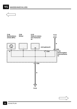 Page 332MASSEANSCHLUSSY5
26SCHALTPLAN
3 C206
B
I
J
3 C226 –
9 C208 85B Z148
Multifunktions-
einheit (MFU)Z128
BlinkerK122
Relais für beheiz-
bare Heckschei-
be
nicht gebraucht
N
Y5-29Y5-25
P126
Sicherungsbox
Instrumententa-
fel 