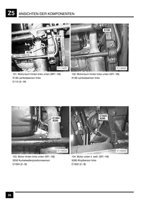 Page 398ANSICHTEN DER KOMPONENTENZ5
26
&E& > 	  	 :>4-1G<
F&*L 	 
$&&) :*A 	  	 :4-1G<
F&*L 	 
&E* > 	  	 :4-1G<
F)BE .			#	
$&EE+ :) 	  	 :4-1G<
F)LB .#	 
$&E)) :)<
51136025
C1022
X295
51136024
C1004
X250
51136023
X139
51113057
C112
X139 