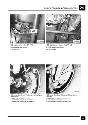 Page 399ANSICHTEN DER KOMPONENTENZ5
27
&EB > 	 	 :4-1G<
F)LD .#	 	
$&E)* :)		 :4-1G<
.&*D !	
		
>&*+ !	
&EH 	 	 	 1	 :		 1	J
 %<
F&*H 	0	  
F&BG 	0	 	 &EG 	 	 	 
	 :
	 	 
%<
F&+E 	0	  	
F&D& 	0	 	 	
51136026
C1023
X296
51136027
K136
M134
51115071
X137
X158
51115072
X140
X161 