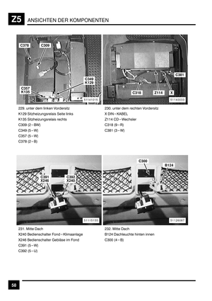 Page 430ANSICHTEN DER KOMPONENTENZ5
58
))L 	 	 	 1	
.&)L 	
	 		 
.&*B 	
	 	
$*EL :)A<
$*+L :BA<
$*BH :BA<
$*HG :)	 
F)+E 			 4.
	
F)+D 			 8	%	  4
$*L& :BA<
$*L) :BC	 
&)+ 		 	 	
$*EE :+<
51141015
C349
K129
C357
K135
C309C378
51140033
C318Z114X
C381
51115155
C391
X246C392
X240
5112608751126087
B124
C300 