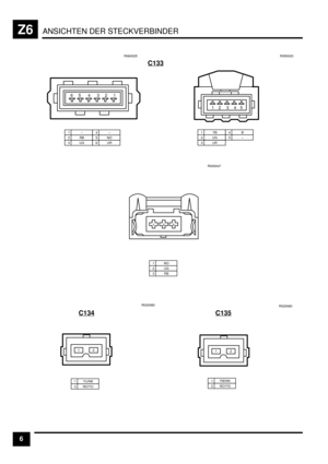 Page 447ANSICHTEN DER STECKVERBINDERZ6
6C133
1–2RB3UG
4–5NO6UR
1YB2UG3UR
4B5–R050023
12 3 45
R060025
654321
1NO2UG3RB
)*&
R030047
C134
1 YU/NK2 NO/YUR020060
&)
C135
1 YW/NK2 NO/YGR020060
&) 