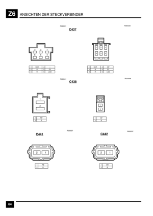 Page 505ANSICHTEN DER STECKVERBINDERZ6
64C437
1 SCR2B3R
4–5PY6 LGO
*)&
DB+
EDEE*&R060029
&)*
+BD
1 SCR2B3R
4GP5PY6 LGO
C438
1NP2B
&
)
E)EE+&
1NP2BR020056
&
)
C441
1RB2B
21
E)EE*H
C442
1GR2B
21
E)EE*H 