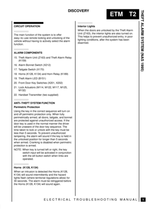 Page 444THEFT ALARM SYSTEM (NAS 1995)
1
ETM T2
DISCOVERY
ELECTRICAL TROUBLESHOOTING MANUAL
CIRCUIT OPERATION
The main function of the system is to offer
easy±to±use remote locking and unlocking of the
vehicle without having to actively select the alarm
function.
ALARM COMPONENTS
15. Theft Alarm Unit (Z163) and Theft Alarm Relay
(K159)
16. Alarm Bonnet Switch (X212)
17. Tailgate Switch (X170)
18. Horns (K128, K134) and Horn Relay (K189)
19. Theft Alarm LED (B151)
20. Front Door Key Switches (X201, X202)
21. Lock...