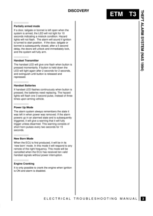 Page 477THEFT ALARM SYSTEM (NAS 1994)
3
ETM T3
DISCOVERY
ELECTRICAL TROUBLESHOOTING MANUAL
Partially armed mode
If a door, tailgate or bonnet is left open when the
system is armed, the LED will not light for 10
seconds indicating a mislock condition. Hazard
lights will not flash.  The alarm will sound if ignition
is turned to start position.  If the door, tailgate or
bonnet is subsequently closed, after a 5 second
delay, the doors will unlock and immediately lock,
and the system will fully arm.
Handset...