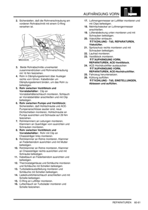 Page 1003AUFHÄNGUNG VORN
REPARATUREN 60-61
2.Sicherstellen, daß die Rohrverschraubung am 
vorderen Rohrabschnitt mit einem O-Ring 
versehen ist.  
3. Beide Rohrabschnitte unverkantet 
zusammendrücken und Rohrverschraubung 
mit 16 Nm festziehen.  
4.Rohr in Dämpfungselement über Ausleger 
rechts vorn führen. Kabelbinder um 
Dämpfungselement binden, um das Rohr zu 
befestigen.  
5. Rohr zwischen Ventilblock und 
Vorratsbehälter:  Clip an 
Vorratsbehälterschlauch montieren, Schlauch 
an Vorratsbehälter anschließen...