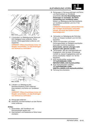 Page 1005AUFHÄNGUNG VORN
REPARATUREN 60-63
7.2 Hutmuttern zur Befestigung der Rohre am 
ACE-Stellglied hinten entfernen. Rohre 
trennen, Dichtungsscheiben entfernen und 
wegwerfen.  
VORSICHT: Offene Anschlüsse immer mit 
Stopfen verschließen, um das Eindringen 
von Schmutz zu verhindern.  
8.2 Muttern zur Befestigung des 
Rohrklammerblechs hinten entfernen. 
Klammerblech und Rohre von Ventilblock 
lösen.  
VORSICHT: Offene Anschlüsse immer mit 
Stopfen verschließen, um das Eindringen 
von Schmutz zu verhindern....