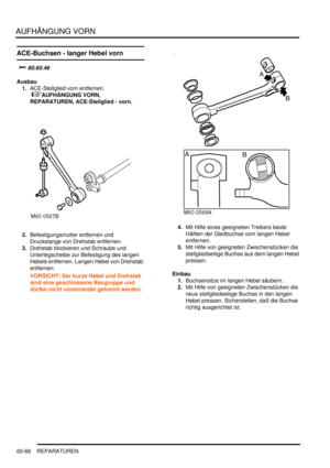 Page 1008AUFHÄNGUNG VORN
60-66 REPARATUREN
ACE-Buchsen - langer Hebel vorn
		

Ausbau
1.ACE-Stellglied vorn entfernen.
 
AUFHÄNGUNG VORN, 
REPARATUREN, ACE-Stellglied - vorn.  
2.Befestigungsmutter entfernen und 
Druckstange von Drehstab entfernen.  
3.Drehstab blockieren und Schraube und 
Unterlegscheibe zur Befestigung des langen 
Hebels entfernen. Langen Hebel von Drehstab 
entfernen.  
VORSICHT: Der kurze Hebel und Drehstab 
sind eine geschlossene Baugruppe und 
dürfen nicht voneinander getrennt...