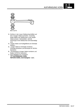 Page 1009AUFHÄNGUNG VORN
REPARATUREN 60-67
3.Schlitze in den neuen Gleitbuchsenhälften auf 
die im langen Hebel ausrichten. Vorsichtig 
beide Hälften der Gleitbuchse in den langen 
Hebel pressen. Sicherstellen, daß die 
Dichtringe an der Gleitbuchse nicht beschädigt 
sind.  
4.Langen Hebel und Auflagefläche am Drehstab 
säubern.  
5. Langen Hebel an Drehstab montieren. 
Drehstab blockieren und Schraube mit 180 Nm 
festziehen.  
6. Druckstange an langen Hebel montieren und 
Mutter mit 50 Nm festziehen....