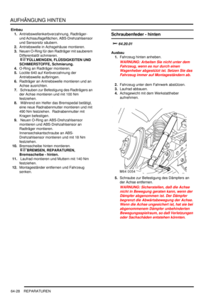 Page 1038AUFHÄNGUNG HINTEN
64-28 REPARATUREN
Einbau
1.Antriebswellenkerbverzahnung, Radträger- 
und Achsauflageflächen, ABS-Drehzahlsensor 
und Sensorsitz säubern.  
2.Antriebswelle in Achsgehäuse montieren.  
3.Neuen O-Ring für den Radträger mit sauberem 
Differentialöl schmieren.
 
FÜLLMENGEN, FLÜSSIGKEITEN UND 
SCHMIERSTOFFE, Schmierung.  
4.O-Ring an Radträger montieren.  
5.Loctite 640 auf Kerbverzahnung der 
Antriebswelle aufbringen.  
6.Radträger an Antriebswelle montieren und an 
Achse ausrichten.  
7....