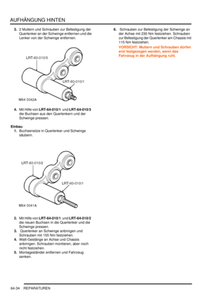 Page 1044AUFHÄNGUNG HINTEN
64-34 REPARATUREN
3.2 Muttern und Schrauben zur Befestigung der 
Querlenker an der Schwinge entfernen und die 
Lenker von der Schwinge entfernen.  
4.Mit Hilfe von LRT-64-010/1  und LRT-64-010/3  
die Buchsen aus den Querlenkern und der 
Schwinge pressen.  
Einbau
1.Buchsensitze in Querlenker und Schwinge 
säubern.  
2.Mit Hilfe von LRT-64-010/1  und LRT-64-010/2  
die neuen Buchsen in die Querlenker und die 
Schwinge pressen.  
3. Querlenker an Schwinge anbringen und 
Schrauben mit 155...