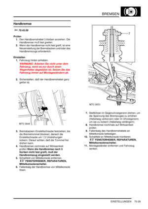 Page 1083BREMSEN
EINSTELLUNGEN 70-29
EINSTELLUN GE N
Handbremse

	
	
Prüfen
1.Den Handbremshebel 3 Kerben anziehen. Die 
Handbremse muß fest greifen.  
2.Wenn die Handbremse nicht fest greift, ist eine 
Neueinstellung der Bremsbacken und/oder des 
Handbremszugs erforderlich.  
Einstellen
1.Fahrzeug hinten anheben.  
WARNUNG: Arbeiten Sie nicht unter dem 
Fahrzeug, wenn es nur durch einen 
Wagenheber abgestützt ist. Setzen Sie das 
Fahrzeug immer auf Montageständern ab.  
2.Sicherstellen, daß der...