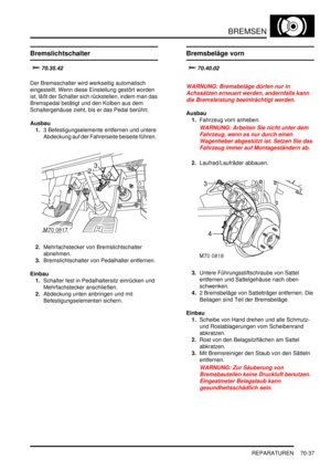 Page 1091BREMSEN
REPARATUREN 70-37
Bremslichtschalter

	

Der Bremsschalter wird werkseitig automatisch 
eingestellt. Wenn diese Einstellung gestört worden 
ist, läßt der Schalter sich rückstellen, indem man das 
Bremspedal betätigt und den Kolben aus dem 
Schaltergehäuse zieht, bis er das Pedal berührt.  
Ausbau
1.3 Befestigungselemente entfernen und untere 
Abdeckung auf der Fahrerseite beiseite führen.  
2.Mehrfachstecker von Bremslichtschalter 
abnehmen.  
3.Bremslichtschalter von Pedalhalter...