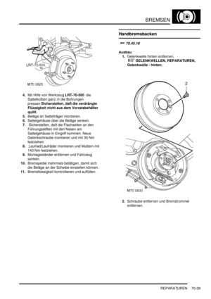 Page 1093BREMSEN
REPARATUREN 70-39
4.Mit Hilfe von Werkzeug LRT-70-500  die 
Sattelkolben ganz in die Bohrungen 
pressen.Sicherstellen, daß die verdrängte 
Flüssigkeit nicht aus dem Vorratsbehälter 
quillt.    
5.Beläge an Sattelträger montieren.  
6.Sattelgehäuse über die Beläge senken.  
7. Sicherstellen, daß die Flachseiten an den 
Führungsstiften mit den Nasen am 
Sattelgehäuse in Eingriff kommen. Neue 
Gelenkschraube montieren und mit 30 Nm 
festziehen.  
8. Laufrad/Laufräder montieren und Muttern mit 
140...