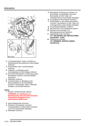 Page 1094BREMSEN
70-40 REPARATUREN
3.2 Unterlegscheiben, Federn und Stifte zur 
Befestigung der Bremsbacken am Bremsträger 
entfernen.  
4.Rückholfedern lösen und Bremsbacke 
entfernen.  
5.Haltefeder zur Befestigung des 
Anschlaghebels am Bremsträger entfernen.  
6.Die andere Bremsbacke vom Bremszug lösen, 
Bremsbacke entfernen und Rückholfedern 
aufnehmen.  
7.Stellkolben entfernen.  
8.Vorsteckscheibe zur Befestigung des 
Bremszughebels an der Bremsbacke 
entfernen. Flachscheibe, Hebel, 2 Belleville-
Scheiben...