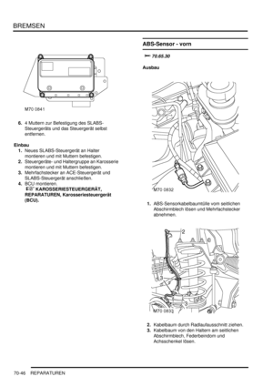 Page 1100BREMSEN
70-46 REPARATUREN
6.4 Muttern zur Befestigung des SLABS-
Steuergeräts und das Steuergerät selbst 
entfernen.  
Einbau
1.Neues SLABS-Steuergerät an Halter 
montieren und mit Muttern befestigen.  
2.Steuergeräte- und Haltergruppe an Karosserie 
montieren und mit Muttern befestigen.  
3.Mehrfachstecker an ACE-Steuergerät und 
SLABS-Steuergerät anschließen.  
4.BCU montieren.
 
 KAROSSERIESTEUERGERÄT, 
REPARATUREN, Karosseriesteuergerät 
(BCU).  
ABS-Sensor - vorn

		
Ausbau...