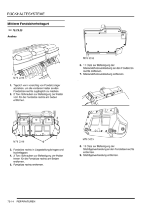 Page 1118RÜCKHALTESYSTEME
75-14 REPARATUREN
Mittlerer Fondsicherheitsgurt


	
Ausbau
1.Teppich vorn vorsichtig von Fondsitzträger 
abziehen, um die vorderen Halter an den 
Fondsitzen rechts zugänglich zu machen.  
2.2 Torx-Schrauben zur Befestigung der Halter 
vorn für die Fondsitze rechts am Boden 
entfernen.  
3.Fondsitze rechts in Liegestellung bringen und 
hochklappen.  
4.2 Torx-Schrauben zur Befestigung der Halter 
hinten für die Fondsitze rechts am Boden 
entfernen.  
5.Fondsitze rechts entfernen....