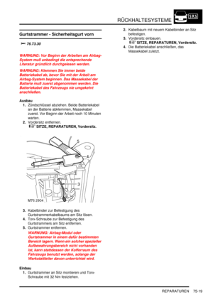 Page 1123RÜCKHALTESYSTEME
REPARATUREN 75-19
Gurtstrammer - Sicherheitsgurt vorn


	
WARNUNG: Vor Beginn der Arbeiten am Airbag-
System muß unbedingt die entsprechende 
Literatur gründlich durchgelesen werden.  
WARNUNG: Klemmen Sie immer beide 
Batteriekabel ab, bevor Sie mit der Arbeit am 
Airbag-System beginnen. Das Massekabel der 
Batterie muß zuerst abgenommen werden. Die 
Batteriekabel des Fahrzeugs nie umgekehrt 
anschließen.  
Ausbau
1.Zündschlüssel abziehen. Beide Batteriekabel 
an der Batterie...