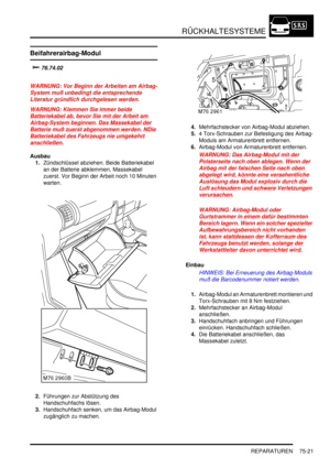 Page 1125RÜCKHALTESYSTEME
REPARATUREN 75-21
Beifahrerairbag-Modul


	
WARNUNG: Vor Beginn der Arbeiten am Airbag-
System muß unbedingt die entsprechende 
Literatur gründlich durchgelesen werden.  
WARNUNG: Klemmen Sie immer beide 
Batteriekabel ab, bevor Sie mit der Arbeit am 
Airbag-System beginnen. Das Massekabel der 
Batterie muß zuerst abgenommen werden. NDie 
Batteriekabel des Fahrzeugs nie umgekehrt 
anschließen.  
Ausbau
1.Zündschlüssel abziehen. Beide Batteriekabel 
an der Batterie abklemmen,...