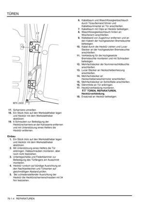 Page 1138TÜREN
76-1-4 REPARATUREN
17.Scharniere umreißen.  
18.Ein Stück Holz auf den Werkstattheber legen 
und Hecktür mit dem Werkstattheber 
abstützen.  
19.6 Schrauben zur Befestigung der 
Hecktürscharniere an der Karosserie entfernen 
und mit Unterstützung eines Helfers die 
Hecktür entfernen.  
Einbau
1.Ein Stück Holz auf den Werkstattheber legen 
und Hecktür mit dem Werkstattheber 
abstützen.  
2.Mit Unterstützung eines Helfers die Tür 
anbringen. Halteschrauben montieren, aber 
noch nicht festziehen....