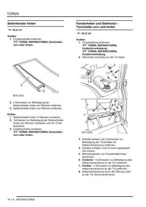 Page 1140TÜREN
76-1-6 REPARATUREN
Seitenfenster hinten


Ausbau
1.Fondtürscheibe entfernen.
 
 TÜREN, REPARATUREN, Zürscheibe - 
vorn oder hinten.  
2.2 Schrauben zur Befestigung der 
Seitenscheibe hinten am Rahmen entfernen.  
3.Seitenscheibe hinten von Rahmen entfernen.  
Einbau
1.Seitenscheibe hinten in Rahmen montieren.  
2. Schrauben zur Befestigung der Seitenscheibe 
hinten am Rahmen montieren und mit 10 Nm 
festziehen.  
3.Fondtürscheibe montieren.
 
 TÜREN, REPARATUREN, Zürscheibe - 
vorn...