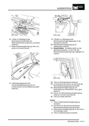 Page 1155AUSSENTEILE
REPARATUREN 76-2-7
6.4 Niete zur Befestigung des 
Motorhaubenschloßschilds am 
Motorhaubensockel ausbohren und Schild 
entfernen.  
7.Motorhaubenentriegelungszug innen und 
außen von Schloß trennen.  
8.4 Befestigungselemente der 
Armaturenbrettabdeckung links am 
Armaturenbrett und die Abdeckung selbst 
entfernen.  9.2 Muttern zur Befestigung der 
Motorhaubenentriegelungsgruppe an der 
Karosserie entfernen.  
10.Motorhaubenentriegelungszug von 
Hebelgruppe entfernen.  
11. Dieselmodelle:...