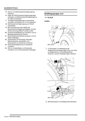 Page 1156AUSSENTEILE
76-2-8 REPARATUREN
5.Schnur von Motorhaubenentriegelungszug 
entfernen.  
6.Hebel der Motorhaubenentriegelungsgruppe 
anbringen und Motorhaubenentriegelungszug 
an Hebel anschließen.  
7. Entriegelungshebelgruppe an Karosserie 
montieren und Muttern mit 10 Nm festziehen.  
8.Motorhaubenentriegelungszug an Schloß 
anschließen.  
9.Mit Unterstützung eines Helfers die 
Motorhaubenentriegelung betätigen und das 
Schloß auf einwandfreie Funktion prüfen.  
10.Armaturenbrettabdeckung montieren und...