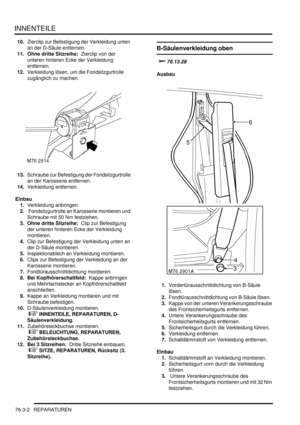 Page 1160INNENTEILE
76-3-2 REPARATUREN
10.Zierclip zur Befestigung der Verkleidung unten 
an der D-Säule entfernen.  
11. Ohne dritte Sitzreihe:  Zierclip von der 
unteren hinteren Ecke der Verkleidung 
entfernen.  
12.Verkleidung lösen, um die Fondsitzgurtrolle 
zugänglich zu machen.  
13.Schraube zur Befestigung der Fondsitzgurtrolle 
an der Karosserie entfernen.  
14.Verkleidung entfernen.  
Einbau
1.Verkleidung anbringen.  
2. Fondsitzgurtrolle an Karosserie montieren und 
Schraube mit 50 Nm festziehen.  
3....