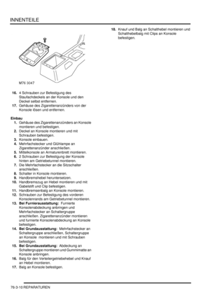 Page 1168INNENTEILE
76-3-10 REPARATUREN
16.4 Schrauben zur Befestigung des 
Staufachdeckels an der Konsole und den 
Deckel selbst entfernen.  
17.Gehäuse des Zigarettenanzünders von der 
Konsole lösen und entfernen.  
Einbau
1.Gehäuse des Zigarettenanzünders an Konsole 
montieren und befestigen.  
2.Deckel an Konsole montieren und mit 
Schrauben befestigen.  
3.Konsole einbauen.  
4.Mehrfachstecker und Glühlampe an 
Zigarettenanzünder anschließen.  
5.Mittelkonsole an Armaturenbrett montieren.  
6.2 Schrauben zur...