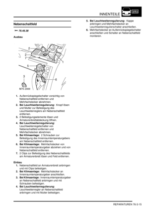 Page 1173INNENTEILE
REPARATUREN 76-3-15
Nebenschaltfeld



Ausbau
1.Außenrückspiegelschalter vorsichtig von 
Nebenschaltfeld entfernen und 
Mehrfachstecker abnehmen.  
2. Bei Leuchtweitenregulierung:  Knopf lösen 
und Mutter zur Befestigung des 
Leuchtweitenreglers am Nebenschaltfeld 
entfernen.  
3.2 Befestigungselemente lösen und 
Armaturenbrettabdeckung öffnen.  
4. Bei Leuchtweitenregulierung:  
Leuchtweitenregelschalter von 
Nebenschaltfeld entfernen und 
Mehrfachstecker abnehmen.  
5. Bei...