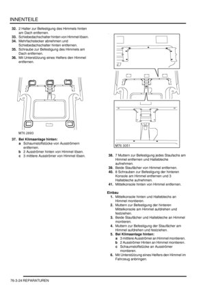 Page 1182INNENTEILE
76-3-24 REPARATUREN
32.2 Halter zur Befestigung des Himmels hinten 
am Dach entfernen.  
33.Schiebedachschalter hinten von Himmel lösen.  
34.Mehrfachstecker abnehmen und 
Schiebedachschalter hinten entfernen.  
35.Schraube zur Befestigung des Himmels am 
Dach entfernen.  
36.Mit Unterstützung eines Helfers den Himmel 
entfernen.  
37. Bei Klimaanlage hinten:   
aSchaumstoffstücke von Ausströmern 
entfernen.  
b2 Ausströmer hinten von Himmel lösen.  
c3 mittlere Ausströmer von Himmel lösen....