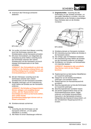 Page 1187SCHEIBEN
REPARATUREN 76-4-3
9.Innenraum des Fahrzeugs schützend 
abdecken.  
10.Von außen mit einem Kent-Messer vorsichtig 
durch die Dichtmasse zwischen den 
Scheibenseiten und der Karosserie schneiden.  
11.Mit einem Schneiddraht und nötigenfalls der 
Unterstützung eines Helfers vorsichtig durch 
die Dichtmasse zwischen dem oberen 
Scheibenrand und der Karosserie und durch 
etwaige Dichtmassenreste an der Seite 
schneiden.  
VORSICHT: Den Schneiddraht so dicht wie 
möglich an der Scheibe entlang...