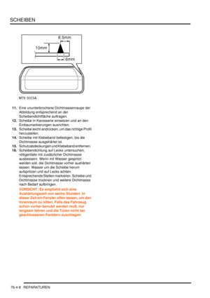 Page 1192SCHEIBEN
76-4-8 REPARATUREN
11.Eine ununterbrochene Dichtmassenraupe der 
Abbildung entsprechend an der 
Scheibendichtfläche auftragen.  
12.Scheibe in Karosserie einsetzen und an den 
Einbaumarkierungen ausrichten.  
13.Scheibe leicht andrücken, um das richtige Profil 
herzustellen.  
14.Scheibe mit Klebeband befestigen, bis die 
Dichtmasse ausgehärtet ist.  
15.Schutzabdeckungen und Klebeband entfernen.  
16.Scheibendichtung auf Lecks untersuchen, 
nötigenfalls mit zusätzlicher Dichtmasse 
ausbessern....