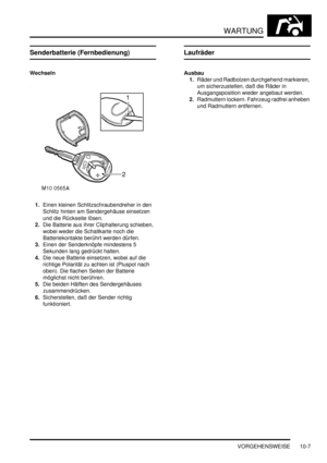 Page 139WARTUNG
VORGEHENSWEISE 10-7
Senderbatterie (Fernbedienung)
Wechseln
1.Einen kleinen Schlitzschraubendreher in den 
Schlitz hinten am Sendergehäuse einsetzen 
und die Rückseite lösen.  
2.Die Batterie aus ihrer Cliphalterung schieben, 
wobei weder die Schaltkarte noch die 
Batteriekontakte berührt werden dürfen.  
3.Einen der Senderknöpfe mindestens 5 
Sekunden lang gedrückt halten.  
4.Die neue Batterie einsetzen, wobei auf die 
richtige Polarität zu achten ist (Pluspol nach 
oben). Die flachen Seiten...