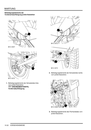 Page 164WARTUNG
10-32 VORGEHENSWEISE
Befestigungselemente der 
Vorderachsaufhängung prüfen/festziehen
1.Befestigungselemente der Schubstrebe links 
vorn prüfen/festziehen.
 
 DREHMOMENTWERTE, 
Vorderradaufhängung.  2.Befestigungselemente der Schubstrebe rechts 
vorn prüfen/festziehen.  
3.Befestigungselemente des Panhardstabs vorn 
prüfen/festziehen.   