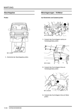 Page 168WARTUNG
10-36 VORGEHENSWEISE
Abschleppöse
Prüfen
1.Sicherheit der Abschleppöse prüfen.  
Motorlagerungen - V8-Motor
Auf Sicherheit und Zustand prüfen
1.Zustand des Gummilagers rechts am 
Verteilergetriebe prüfen.  
2.Zustand des Gummilagers links am 
Verteilergetriebe prüfen.  
3.Zustand des Gummilagers links am Motor 
prüfen.   