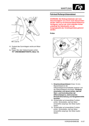 Page 169WARTUNG
VORGEHENSWEISE 10-37
4.Zustand des Gummilagers rechts am Motor 
prüfen.  
5.Festen Sitz aller Halteschrauben prüfen.
 
 DREHMOMENTWERTE, Motor V8.  
Fahrtest/Rollenprüfstandstest
WARNUNG: Bei Rollenprüfständen darf eine 
Geschwindigkeit von 5 km/h nicht überschritten 
werden. Steht nur ein Einachsrollenprüfstand zur 
Verfügung, muß an der nicht-rollenden Achse 
unbedingt die Gelenkwelle von der 
Ausgangswelle des Verteilergetriebes getrennt 
werden.  
Prüfen
1. Einachsrollenprüfstand: Einen...